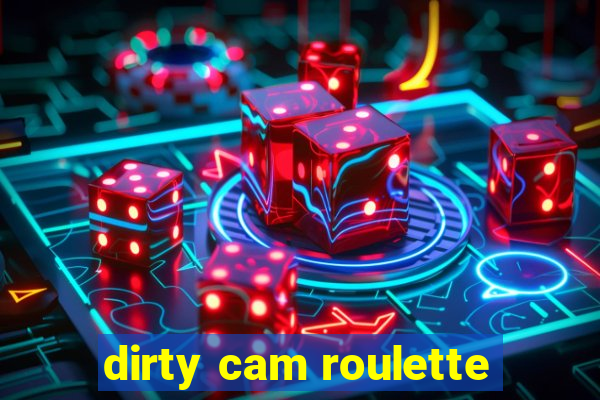 dirty cam roulette